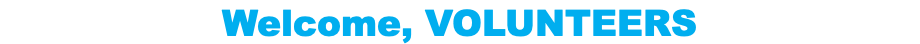 Welcome, VOLUNTEERS
